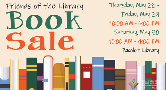 Friends of the Library Book Sale. Thursday, May 28 - Friday, May 29, 10am-6pm and Saturday, May 30, 10am-4pm at Pacolet Library.