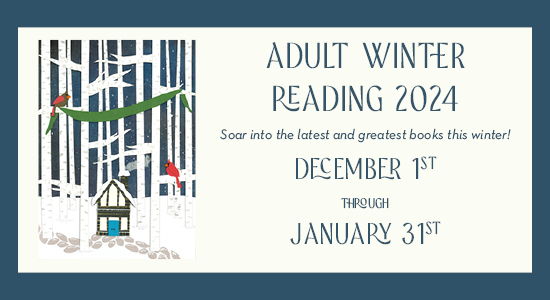 Adult Winter Reading 2024. Soar into the latest and greatest books this winter! December 1st through January 31st.