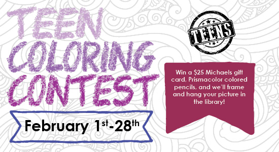 Teen Coloring Contest. February 1st-28th.