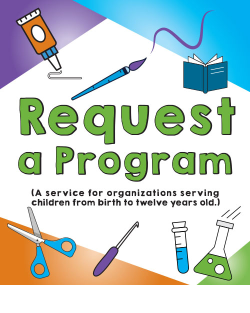 Request a Program. A service for organizations serving children from birth to twelve years old.