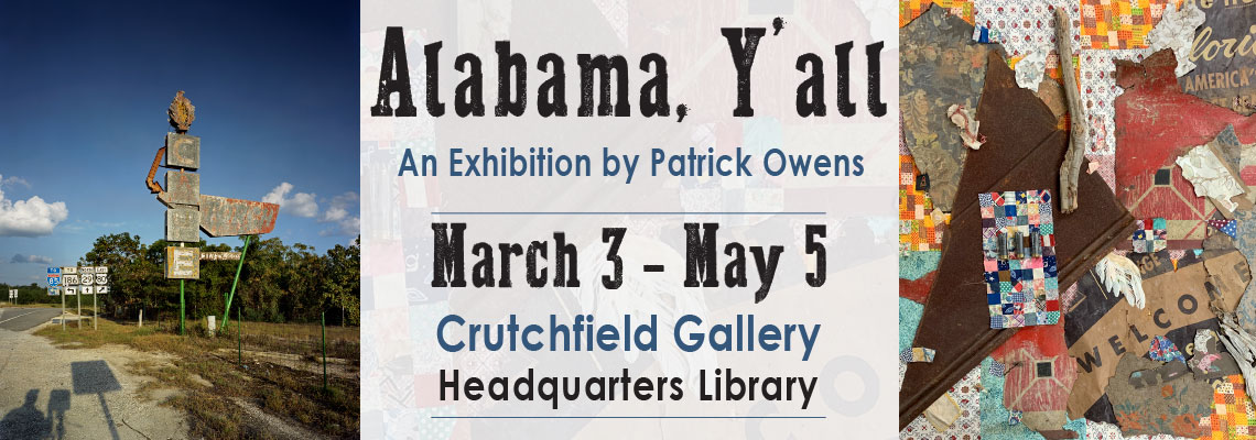 Alabama Y'all. An Exhibition by Patrick Owens. March 3 - May 5. Crutchfield Gallery. Headquarters Library.