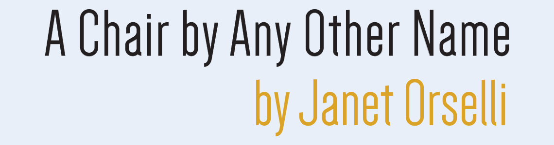 A Chair by Any Other Name by Janet Orselli