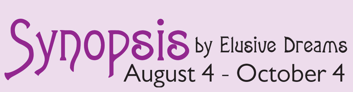 Synopsis by Elusive Dreams. August 4 - October 4.